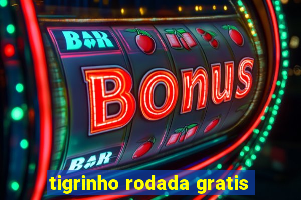 tigrinho rodada gratis